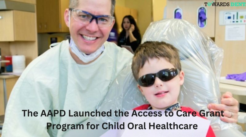 The AAPD Launched the Access to Care Grant Program for Child Oral Healthcare